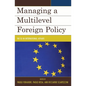 Managing a Multilevel Foreign Policy: The EU in International Affairs - Paperback
