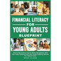 Financial Literacy for Young Adults Blueprint: Step-by-Step Guide to Improve Money Management Skills, Gain Credit Confidence & Learn Simple Budgeting - Paperback