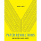 Paper Revolutions: An Invisible Avant-Garde - Hardcover