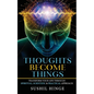 Thoughts Become Things: Transform Your Life Through Spiritual, Scientific & Practical Approach Paperback - Paperback