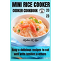 Mini rice cooker cookbook: easy & delicious recipes to eat well with families & others 2023 - Paperback