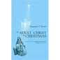 Adult Christ at Christmas: Essays on the Three Biblical Christmas Stories - Matthew 2 and Luke 2 - Paperback