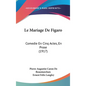 Le Mariage De Figaro: Comedie En Cinq Actes, En Prose (1917) - Hardcover