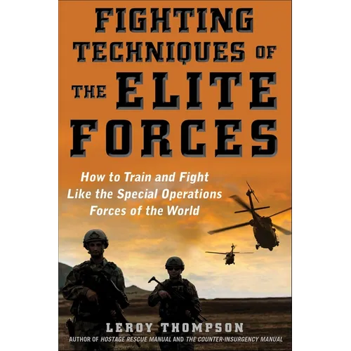 Fighting Techniques of the Elite Forces: How to Train and Fight Like the Special Operations Forces of the World - Paperback
