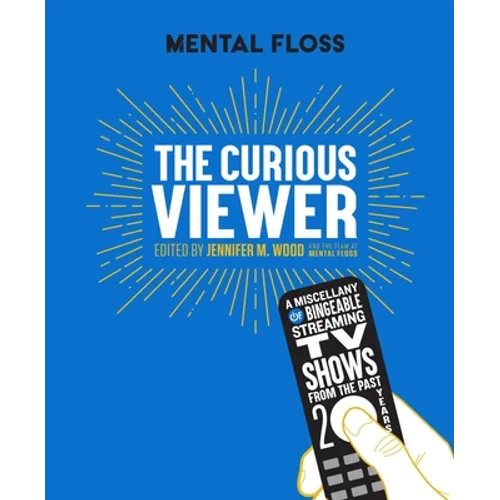 Mental Floss the Curious Viewer: A Miscellany of Bingeable Streaming TV Shows from the Past Twenty Years - Hardcover