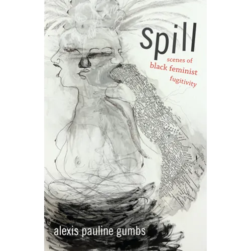 Spill: Scenes of Black Feminist Fugitivity - Hardcover