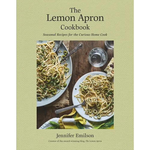 The Lemon Apron Cookbook: Seasonal Recipes for the Curious Home Cook - Hardcover