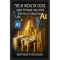 The AI Wealth Code: How to Make Millions with Automation - Paperback
