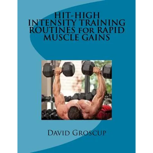 HIT-HIGH INTENSITY TRAINING ROUTINES for RAPID MUSCLE GAINS - Paperback