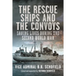 The Rescue Ships and the Convoys: Saving Lives During the Second World War - Hardcover