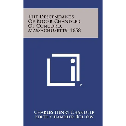 The Descendants of Roger Chandler of Concord, Massachusetts, 1658 - Hardcover