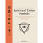 Spiritual Tattoo Symbols: A Directory of Sacred Symbols and Their Meanings - Hardcover