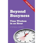 Beyond Busyness: Time Wisdom in an Hour - Paperback