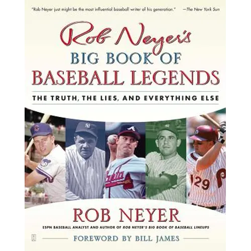 Rob Neyer's Big Book of Baseball Legends: The Truth, the Lies, and Everything Else - Paperback