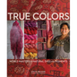 True Colors, 1st Edition: World Masters of Natural Dyes and Pigments - Hardcover
