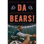 Da Bears!: How the 1985 Monsters of the Midway Became the Greatest Team in NFL History - Paperback
