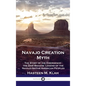 Navajo Creation Myth: The Story of the Emergence - the Diné Bahane' Legend of the Navajo Native American Peoples - Hardcover