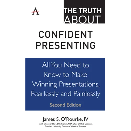 The Truth about Confident Presenting: All You Need to Know to Make Winning Presentations, Fearlessly and Painlessly - Hardcover