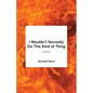 I Wouldn't Normally Do This Kind of Thing - Paperback
