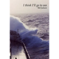 I think I'll go to sea. - Paperback