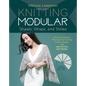Knitting Modular Shawls, Wraps, and Stoles: An Easy, Innovative Technique for Creating Custom Designs, with 185 Stitch Patterns - Hardcover