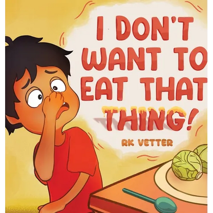 I Don't Want to Eat That Thing! - Hardcover