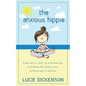 The Anxious Hippie: From worry, fear, & overreacting to finding the peace, love, & blessings in anxiety - Paperback