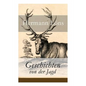 Geschichten von der Jagd: Was da kreucht und fleugt + Kleine Jagdgeschichten + Niedersächsisches Skizzenbuch + und vieles mehr - Paperback