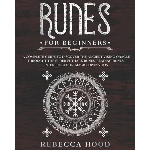 Runes for Beginners: A Complete Guide to Discover the Ancient Viking Oracle throught the Elder Futhark Runes. Reading Runes, Magic, Divination - Paperback