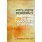 Intelligent Democracy: Answering the New Democratic Scepticism - Hardcover