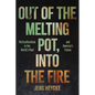 Out of the Melting Pot, Into the Fire: Multiculturalism in the World's Past and America's Future - Hardcover