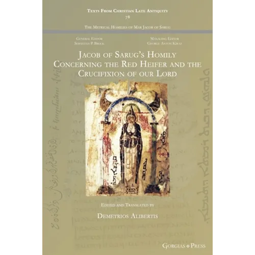Jacob of Sarug's Homily Concerning the Red Heifer and the Crucifixion of our Lord - Paperback