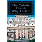The Catholic Church, Why I Left It: Second Edition - Paperback