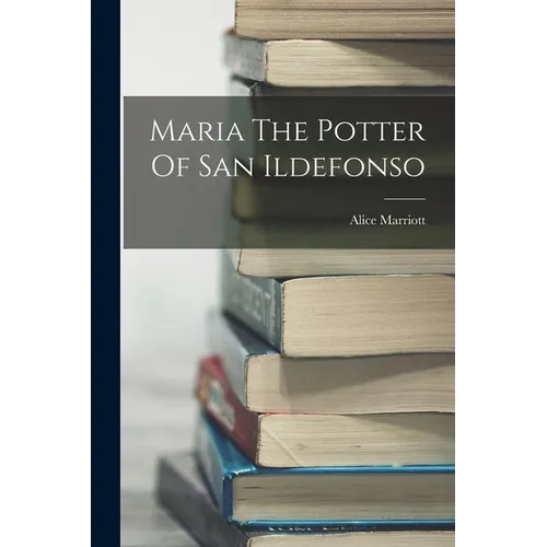 Maria The Potter Of San Ildefonso - Paperback