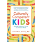 Culturally Competent Kids: Raising Children to Thrive in a Diverse World - Paperback