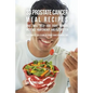 33 Prostate Cancer Meal Recipes That Will Help You Fight Cancer, Increase Your Energy, and Feel Better: The Simple Solution to Your Cancer Problems - Paperback