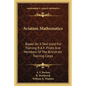 Aviation Mathematics: Based on a Text Used for Training R.A.F. Pilots and Members of the British Air Training Corps - Paperback