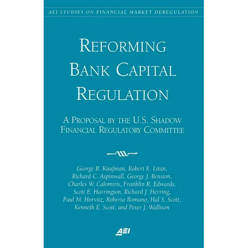 Reforming Bank Capital Regulation:: A Proposal by the U.S. Shadow Financial Regulatory Committee - Paperback