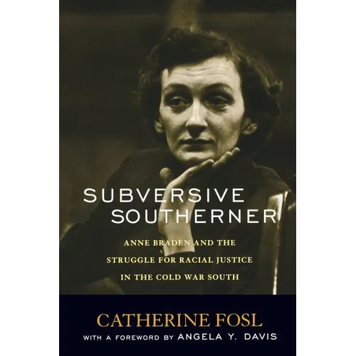 Subversive Southerner: Anne Braden and the Struggle for Racial Justice in the Cold War South - Paperback