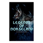 Legends of Norseland (Illustrated Edition): Valkyrie, Odin at the Well of Wisdom, Thor's Hammer, the Dying Baldur, the Punishment of Loki, the Darknes - Paperback