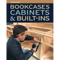 Bookcases, Cabinets & Built-Ins: The Maker's Guide to Custom Storage - Paperback
