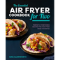 The Essential Air Fryer Cookbook for Two: Perfectly Portioned Recipes for Healthier Fried Favorites - Hardcover