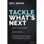 Tackle What's Next: Own Your Story, Stack Wins, and Achieve Your Goals in Business and Life - Hardcover