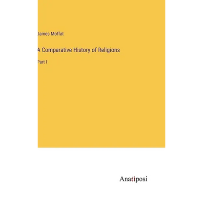 A Comparative History of Religions: Part I - Hardcover