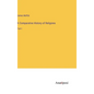 A Comparative History of Religions: Part I - Hardcover