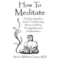 How to Meditate: The Use-Anywhere Guide to Eliminating Stress and Worry Through Relaxation and Meditation - Paperback