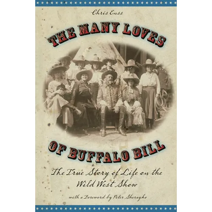 Many Loves of Buffalo Bill: The True Of Story Of Life On The Wild West Show - Paperback