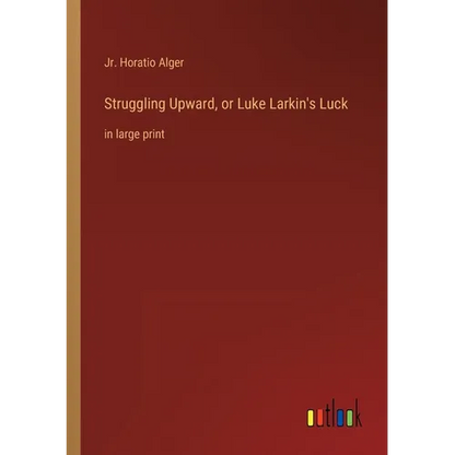 Struggling Upward, or Luke Larkin's Luck: in large print - Paperback