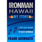 Ironman Hawaii, My Story.: A Ten Year Dream. A Two Year Plan - Paperback