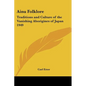 Ainu Folklore: Traditions and Culture of the Vanishing Aborigines of Japan 1949 - Paperback